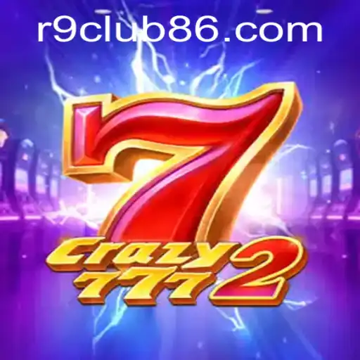 Crazy7772: Discover the Thrilling World of R9Club’s Latest Game